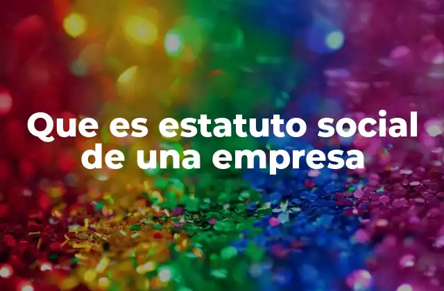 Importancia del estatuto social en la gobernanza empresarial