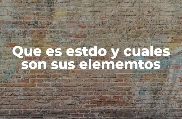 Que es Estdo y Cuales Son Sus Elememtos