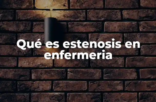 Qué es Estenosis en Enfermeria