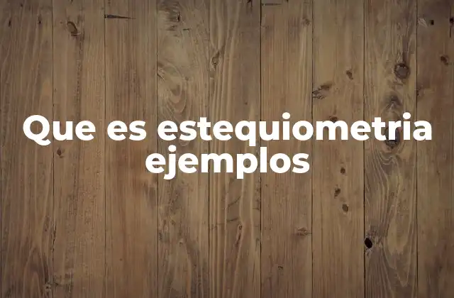 Que es Estequiometria Ejemplos