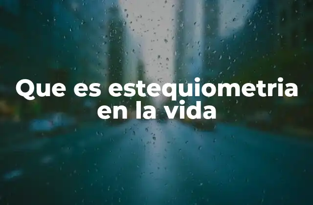 Que es Estequiometria en la Vida