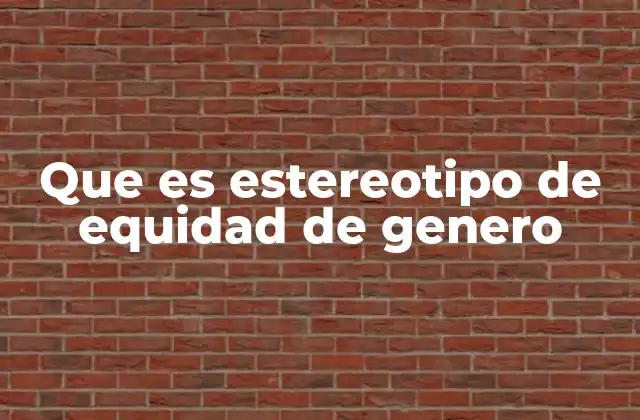 Que es Estereotipo de Equidad de Genero