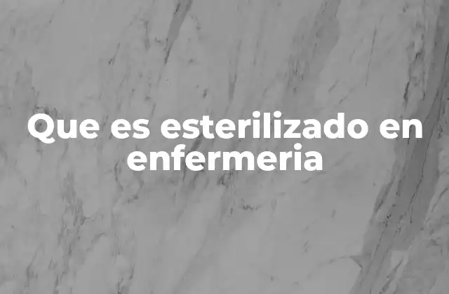 Que es Esterilizado en Enfermeria 2 La importancia de los procesos estériles en entornos clínicos