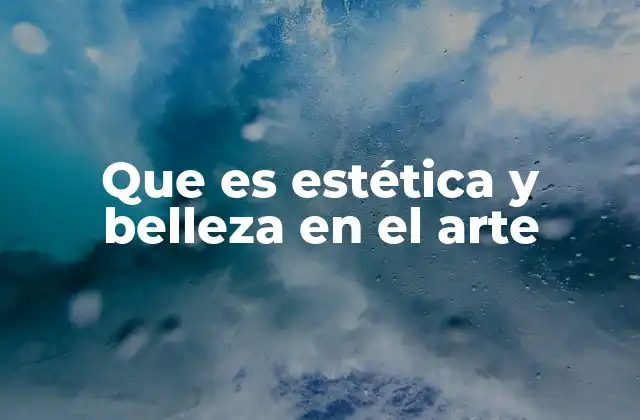 Que es Estética y Belleza en el Arte