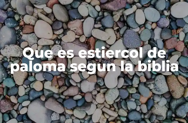 Que es Estiercol de Paloma Segun la Biblia