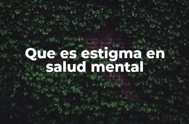 Que es Estigma en Salud Mental