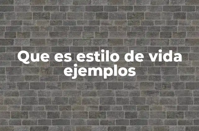 Que es Estilo de Vida Ejemplos
