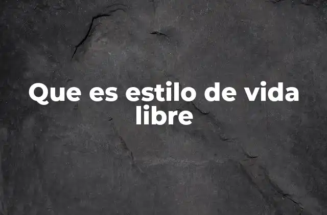 Que es Estilo de Vida Libre