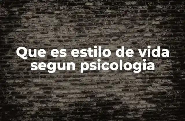 Que es Estilo de Vida Segun Psicologia