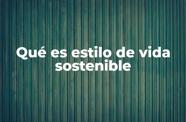 Qué es Estilo de Vida Sostenible