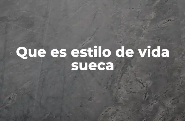 Que es Estilo de Vida Sueca