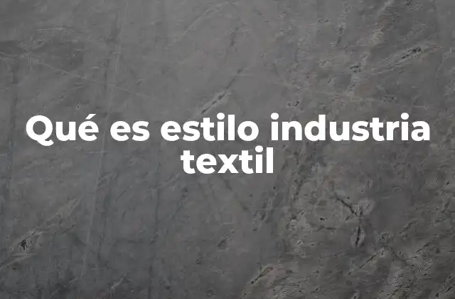 Qué es Estilo Industria Textil