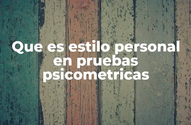 Que es Estilo Personal en Pruebas Psicometricas