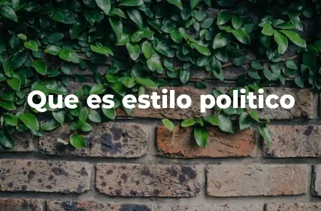 Que es Estilo Politico