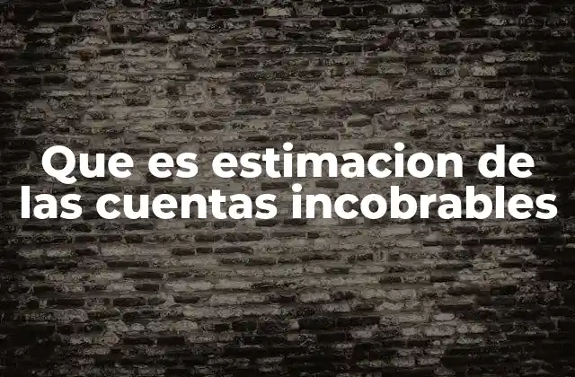 Que es Estimacion de las Cuentas Incobrables