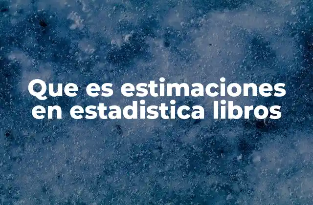 Que es Estimaciones en Estadistica Libros
