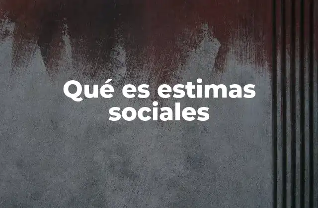 Qué es Estimas Sociales