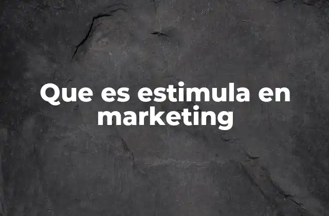 Que es Estimula en Marketing
