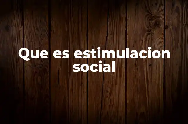 Que es Estimulacion Social