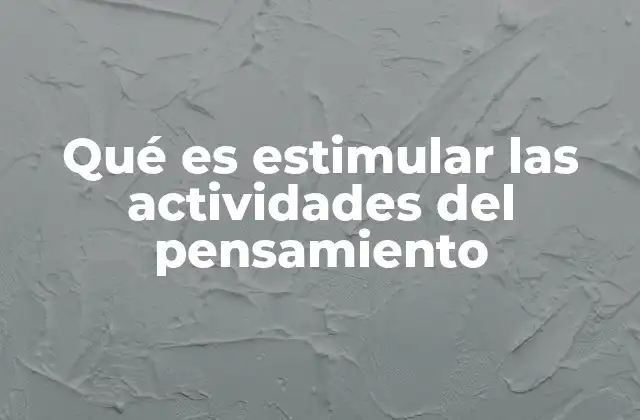 Qué es Estimular las Actividades Del Pensamiento
