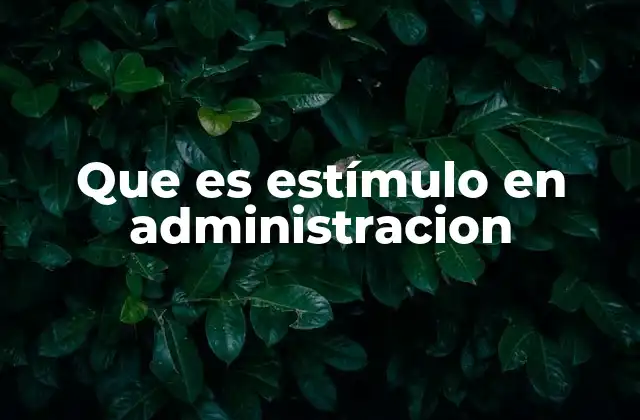Que es Estímulo en Administracion