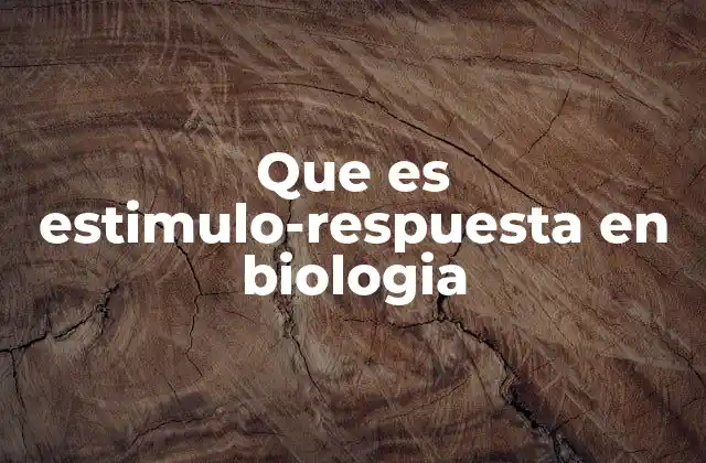 Que es Estimulo-respuesta en Biologia