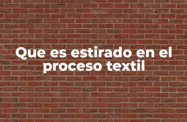 Que es Estirado en el Proceso Textil
