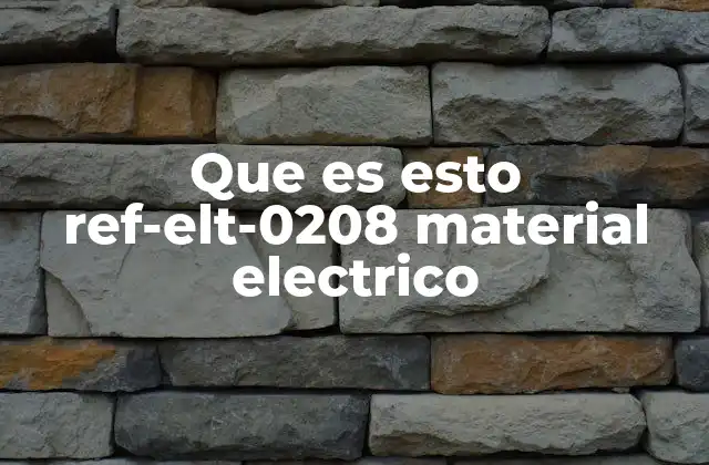 Que es Esto Ref-elt-0208 Material Electrico 2 Características y usos del REF-ELT-0208