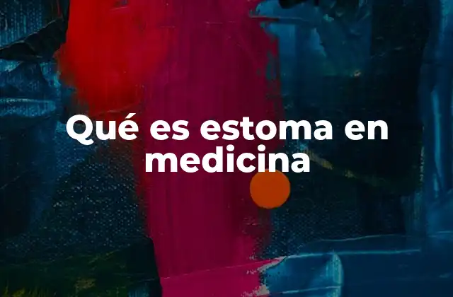 Qué es Estoma en Medicina
