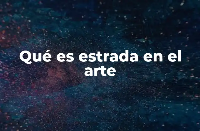 Qué es Estrada en el Arte