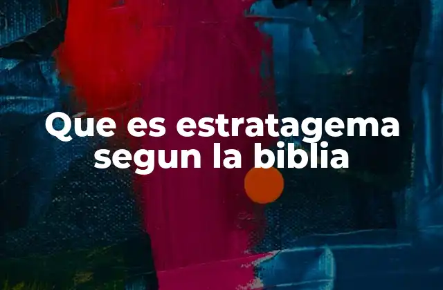 Que es Estratagema Segun la Biblia