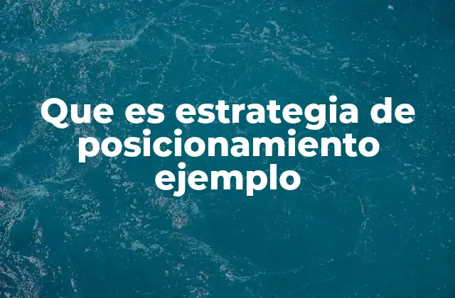 Que es Estrategia de Posicionamiento Ejemplo