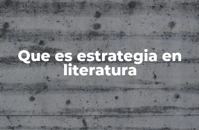 Que es Estrategia en Literatura