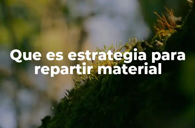 Que es Estrategia para Repartir Material