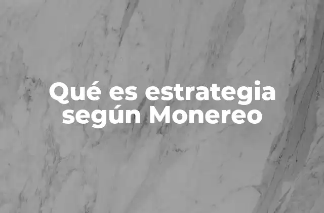 Qué es Estrategia según Monereo