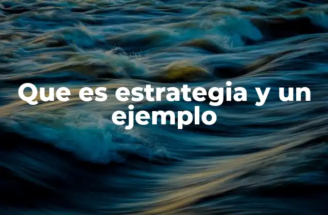 Que es Estrategia y un Ejemplo