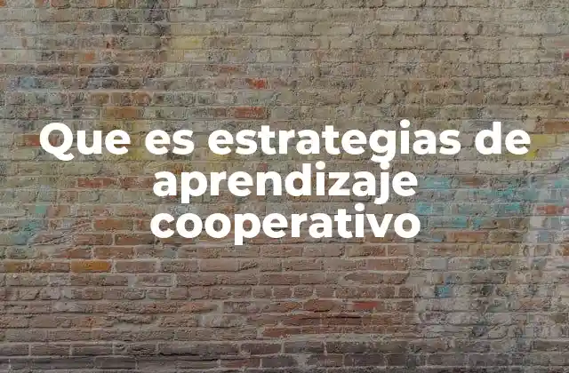 Que es Estrategias de Aprendizaje Cooperativo