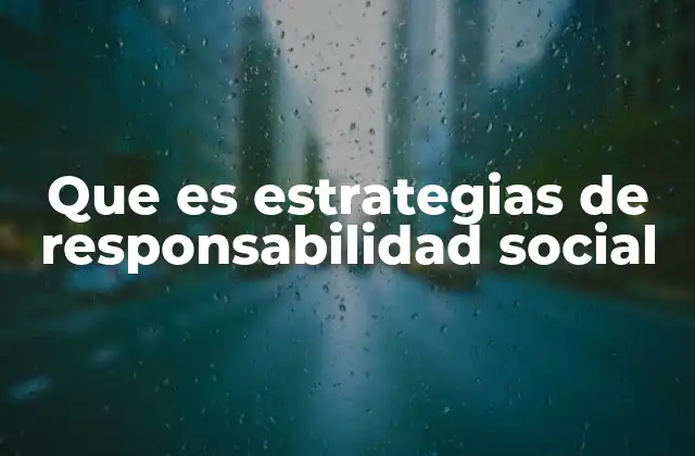 Que es Estrategias de Responsabilidad Social