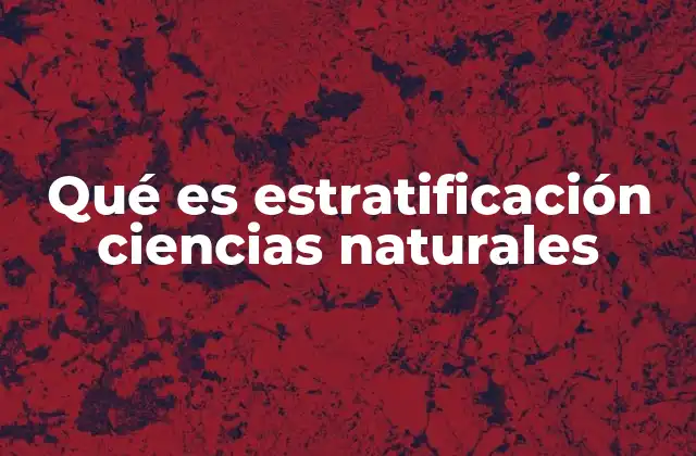 Qué es Estratificación Ciencias Naturales