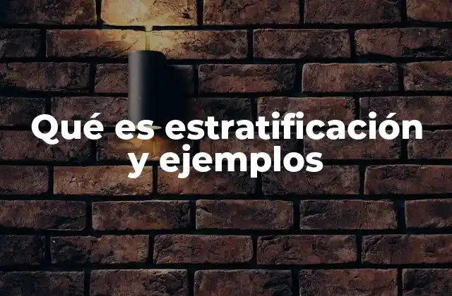 Qué es Estratificación y Ejemplos