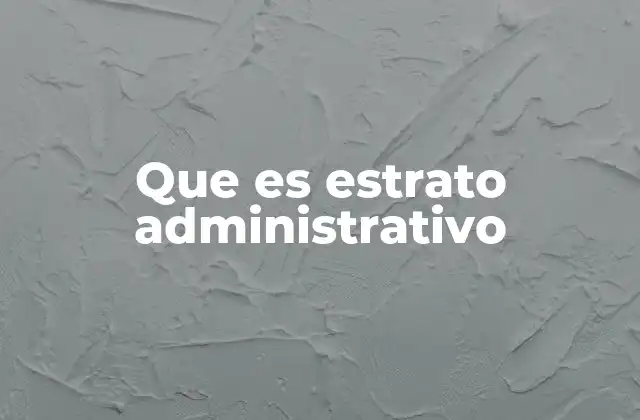 Que es Estrato Administrativo 2 Cómo se clasifica a los hogares según el estrato administrativo
