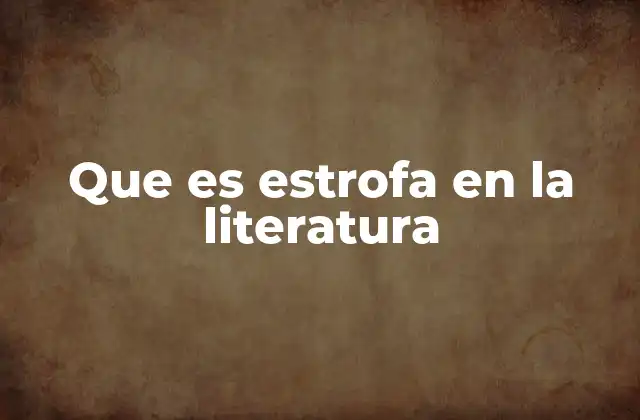 Que es Estrofa en la Literatura