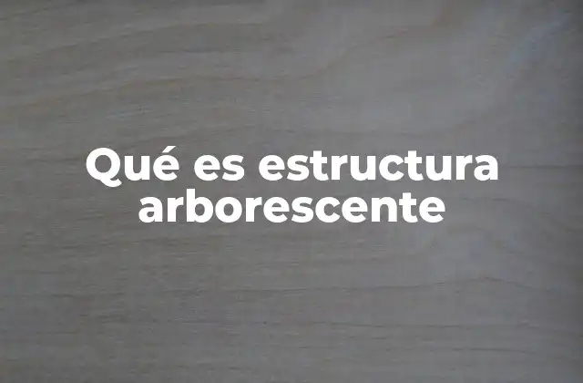 Aplicaciones de las estructuras arborescentes en la vida real