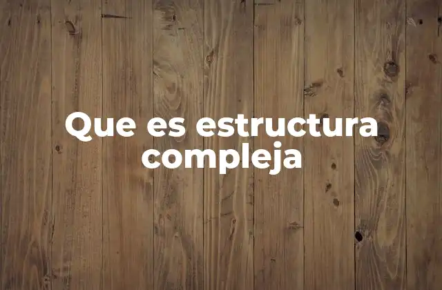 La base de las estructuras complejas