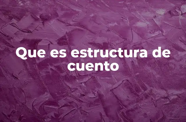 Que es Estructura de Cuento