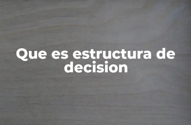 Que es Estructura de Decision
