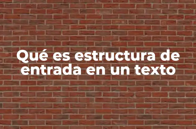 Qué es Estructura de Entrada en un Texto