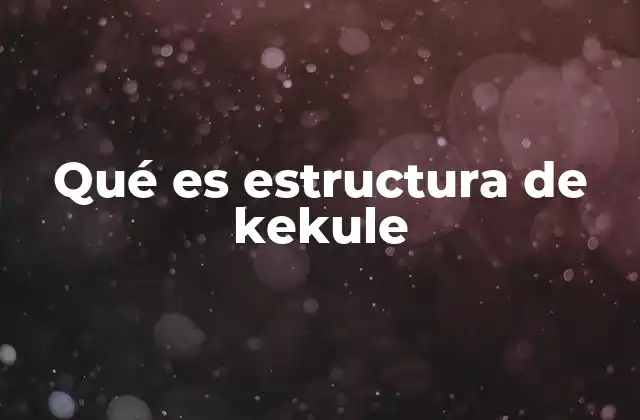 Qué es Estructura de Kekule