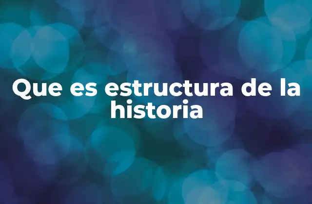 Que es Estructura de la Historia
