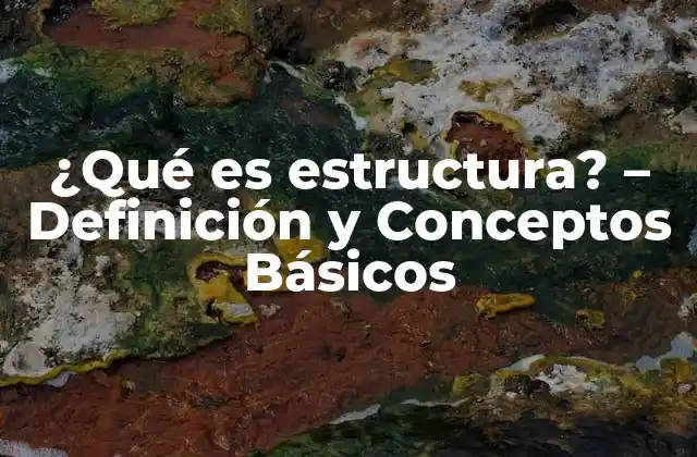 ¿qué es Estructura? – Definición y Conceptos Básicos